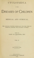 view Cyclopaedia of the diseases of children, medical and surgical / The articles written especially for the work by American, British, and Canadian authors.  Ed. by John M. Keating.