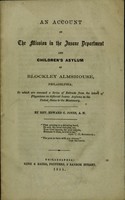 view An account of the Mission in the Insane Department and Children's Asylum of Blockley Almshouse, Philadelphia : to which are annexed a series of extracts from the letters of physicians in different insane asylums in the United States to the missionary / by Rev. Edward C. Jones.