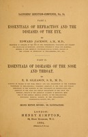 view Essentials of refraction and the diseases of the eye / By Edward Jackson ... Essentials of diseases of the nose and throat. By E.B. Gleason.
