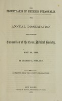 view The prophylaxis of phthisis pulmonalis : the annual dissertation read before the convention of the Conn. Medical Society, May 24, 1866 / by Charles L. Ives.