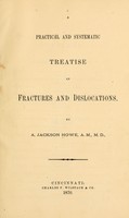 view A practical and systematic treatise on fractures and dislocations / by A. Jackson Howe.