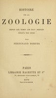 view Histoire de la zoologie : depuis les temps les plus reculés jusqu'a nos jours / par Ferdinand Hoefer.