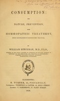 view Consumption : its nature, prevention, and homeopathic treatment / (with illustrations of homeopathic practice).