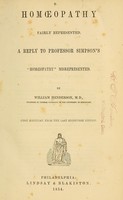 view Homopathy fairly represented : a reply to Professor Simpson's "Homopathy" misrepresented / by William Henderson.