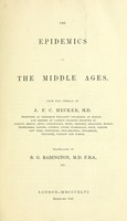view The epidemics of the middle ages / From the German of J.F.C. Hecker ; translated by B.G. Babington.