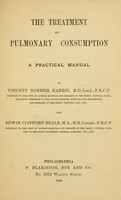 view The treatment of pulmonary consumption : a practical manual / by Vincent Dormer Harris and Edwin Clifford Beale.