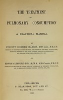 view The treatment of pulmonary consumption : a practical manual / by Vincent Dormer Harris and Edwin Clifford Beale.