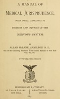 view A manual of medical jurisprudence : with special reference to diseases and injuries of the nervous system / By Allan McLane Hamilton.