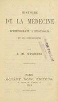 view Histoire de la médecine : d'Hippocrate à Broussais et ses successeurs.