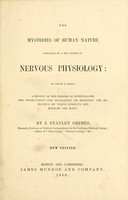 view The mysteries of human nature explained by a new system of nervous physiology : to which is added, a review of the errors of spiritualism, and instructions for developing or resisting the influence by which subjects and mediums are made / by J. Stanley Grimes.