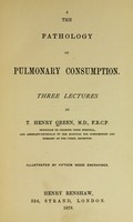 view The pathology of pulmonary consumption : Three lectures.