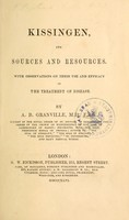 view Kissingen, its sources and resources : with observations on their use and efficacy on the treatment of disease / by A. B. Granville.