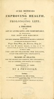 view Sure methods of improving health, and prolonging life, or, A treatise on the art of living long and comfortably, by regulating the diet and regimen. ... To which is added, the art of training for health ... / By a physician.