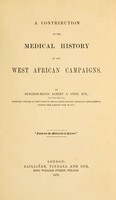 view A contribution to the medical history of our West African campaigns / by Surgeon-major Albert A. Gore.