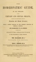 view The homopathic guide : in all diseases of the urinary and sexual organs, including the derangements caused by onanism and sexual escesses, with a strict regard to the present demands of medical science, and accompanied by an appendix on the use of electro-magnetism in the treatment of these diseases / by Wm. Gollmann. Translated, with additions, by Chas. J. Hempel.