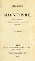 view Introduction au magnétisme : examen de son existence depuis les Indiens jusqu'á l'époque actuelle, sa théorie, sa pratique, ses avantages, ses dangers, et la nécessité de son concours avec la médicine / par Aub. Gauthier.