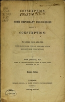 view Consumption : some important discoveries relative to consumption : viz. its nature, cause, and cure : with notices of certain diseases often mistaken for consumption / by John Gardner.