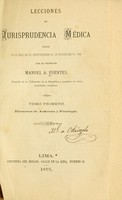 view Lecciones de jurisprudencia médica dadas en la Facultad de jurisprudencia de la Universidad de Lima / por el profesor Manuel A. Fuentes ... Tomo primero. Elementos de anatomía y fisiología.