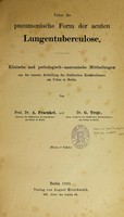 view Ueber die pneumonische Form der acuten Lungentuberculose : klinische und pathologisch-anatomische Mittheilungen aus der inneren Abtheilung des Städtischen Krankenhauses am Urban in Berlin / von A. Fraenkel und G. Troje.