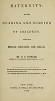 view Maternity: or, The bearing and nursing of children : Including female education and beauty.