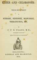 view Ether and chloroform : their employment in surgery, dentistry, midwifery, therapeutics, etc. / By J.F.B. Flagg.