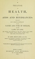 view A treatise on health : its aids and hindrances; containing an exposition of the causes and cure of disease, and the laws of life.