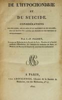 view De l'hypochondrie et du suicide : Considerations sur les causes, sur le siege et le traitement de ces maladies, sur les moyens d'en arreter les progres et d'en prevenir le developpement.