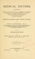 view Medical rhymes : A collection of rhymes of ye anciente time, and rhymes of the modern day ... / Selected and comp. from a variety of sources, by Hugo Erichsen ... With an introduction by Prof. Willis P. King.