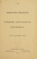 view The homopathic therapeutics of uterine and vaginal discharges / by W. Eggert.