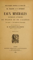 view Eaux minérales naturelles autorisées de France et de l'algérie : leur analyse, leurs applications thérapeutiques / [Ed. Egasse et Guyenot].