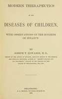 view Modern therapeutics of the diseases of children : with observations on the hygiene of infancy / By Joseph F. Edwards.