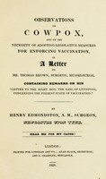 view Observations on cowpox and on the necessity of adopting legislative measures for enforcing vaccination : in a letter to Mr. Thomas Brown ... containing remarks on his "letter to the ... Earl of Liverpool, concerning the present state of vaccination" / by Henry Edmonston.