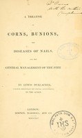 view A treatise on corns, bunions, the diseases of nails : and the general management of the feet / by Lewis Durlacher.