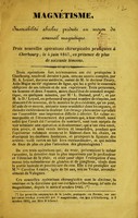 view Magnétisme : Insensibilité absolue produite au moyen du sommeil magnétique.  Trois nouvelles opérations chirurgicales practiquées à Cherbourg, le 4 Juin 1847, en présence de plus de soixante témoins.