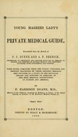 view Young married lady's private medical guide / translated from the French of P. C. Dunne and A. F. Derbois, with notes, compiled from the public writings and private teachings of those eminent medical men ... by F. Harrison Doane.