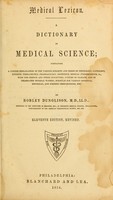 view Medical lexicon : a dictionary of medical science : containing a concise explanation of the various subjects and terms of physiology, pathology, hygiene, therapeutics, pharmacology, obstetrics, medical jurisprudence, &c., with the French and other synonymes : notices of climate, and of celebrated mineral waters : formulae for various officinal, empirical and dietetic preparations, etc.