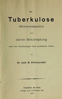 view Die Tuberkulose (Schwindsucht) und deren Bekämpfung : nach den Anschauungen eines praktischen Arztes / von Dr. med. B. Dobczynski.