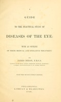 view A guide to the practical study of diseases of the eye : with an outline of their medical and operative treatment.  From the 2d London ed.