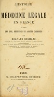 view Histoire de la médecine légale en France : d'après les lois, registres et arrêts criminels / par Charles Desmaze.