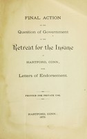 view Final action on the question of government of the Retreat for the Insane at Hartford, Conn : with letters of endorsement / [signed: James H. Denny, resident physician] ; printed for private use.