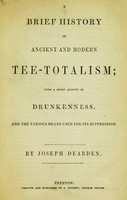 view A brief history of ancient and modern tee-totalism / with a short account of drunkenness, and the various means used for its suppression.