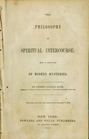 view The philosophy of spiritual intercourse : being an explanation of modern mysteries / By Andrew Jackson Davis.