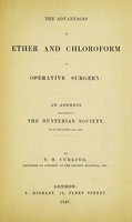 view The advantages of ether and chloroform in operative sugery : an address delivered to the Hunterian societ on the 9th of February, 1848.