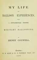 view My life and balloon experiences : with a supplementary chapter on military ballooning / By Henry Coxwell.