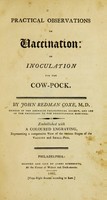 view Practical observations on vaccination, or inoculation for the cow-pock / by John Redman Coxe ; embellished with a coloured engraving, representing a comparative view of the various stages of the vaccine and small-pox.