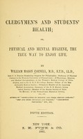 view Clergymen's and students' health, or, Physical and mental hygiene, the true way to enjoy life / By William Mason Cornell.