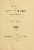 view La mort des rois de France depuis François Ier : études médicales et historiques.