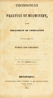 view Thomsonian practice of midwifery : and treatment of complaints peculiar to women and children / By J.W. Comfort, M.D.