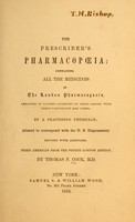 view The prescriber's pharmacopoeia : containing all the medicine in the London pharmacopoeia / arranged in classes according to their action, with their composition and doses, by a practising physician; altered to correspond with the U. S. Dispensatory revised with additions by Thomas F. Cock, M.D.