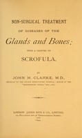 view Non-surgical treatment of diseases of the glands and bones : with a chapter on scrofula / by John H. Clarke.